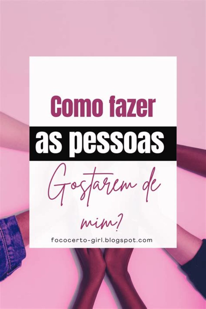 Como Fazer Uma Pessoa Gostar De Vc